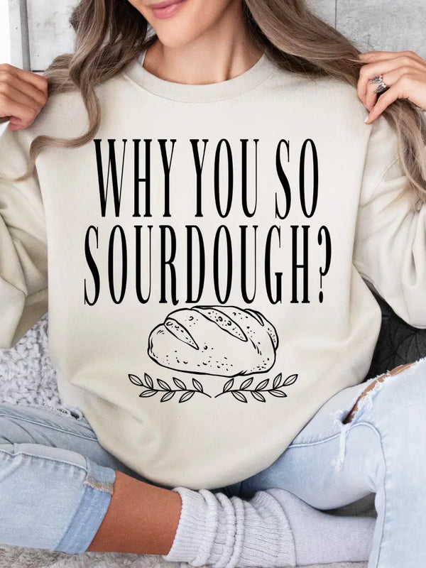 Why you so sourdough Pullover