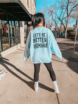 Let’s Be Better Humans Crewneck Pullover