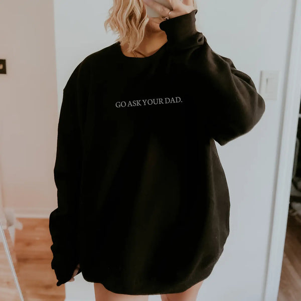 Go Ask Your Dad Crewneck Pullover